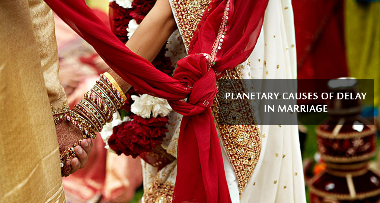 Know the Planetary causes of delay in Marriage